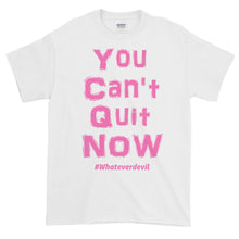 Load image into Gallery viewer, &quot;You Can&#39;t Quit NOW!&quot; pink