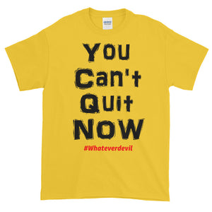 "You Can't Quit NOW!"