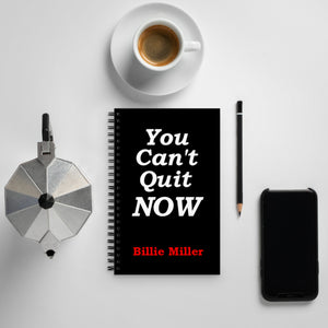 "You Can't Quit NOW!" Spiral notebook