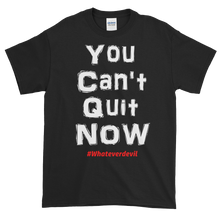 Load image into Gallery viewer, &quot;You Can&#39;t Quit NOW!&quot;