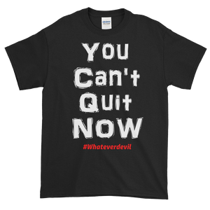 "You Can't Quit NOW!"