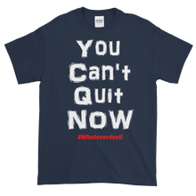 Load image into Gallery viewer, &quot;You Can&#39;t Quit NOW!&quot;