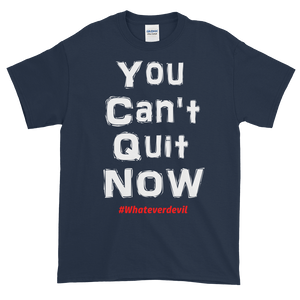 "You Can't Quit NOW!"