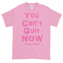 Load image into Gallery viewer, &quot;You Can&#39;t Quit NOW!&quot; pink