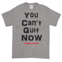 Load image into Gallery viewer, &quot;You Can&#39;t Quit NOW!&quot;