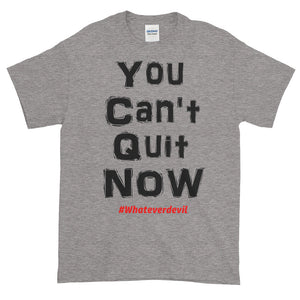 "You Can't Quit NOW!"
