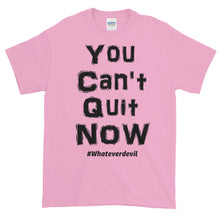 Load image into Gallery viewer, &quot;You Can&#39;t Quit NOW!&quot; black