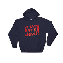 Load image into Gallery viewer, &quot;Whatever devil!&quot; Hoodie Radical