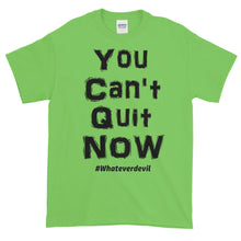 Load image into Gallery viewer, &quot;You Can&#39;t Quit NOW!&quot; black