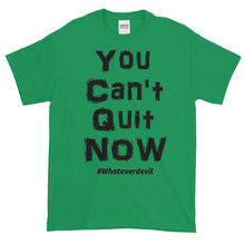 Load image into Gallery viewer, &quot;You Can&#39;t Quit NOW!&quot; black