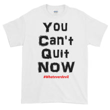 Load image into Gallery viewer, &quot;You Can&#39;t Quit NOW!&quot;