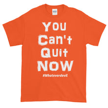 Load image into Gallery viewer, &quot;You Can&#39;t Quit NOW&quot; white