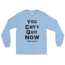 Load image into Gallery viewer, &quot;You Can&#39;t Quit NOW&quot; Black LS