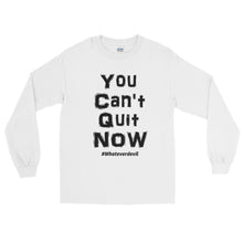 Load image into Gallery viewer, &quot;You Can&#39;t Quit NOW&quot; Black LS