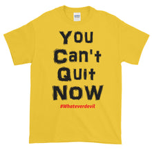 Load image into Gallery viewer, &quot;You Can&#39;t Quit NOW!&quot;