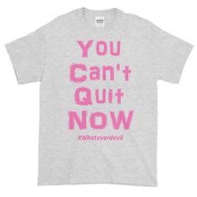 Load image into Gallery viewer, &quot;You Can&#39;t Quit NOW!&quot; pink