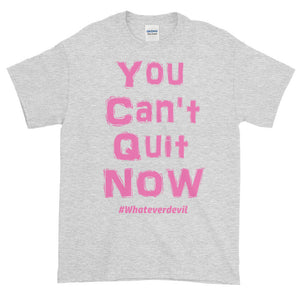 "You Can't Quit NOW!" pink