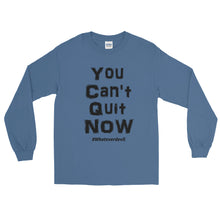 Load image into Gallery viewer, &quot;You Can&#39;t Quit NOW&quot; Black LS
