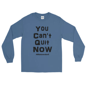 "You Can't Quit NOW" Black LS