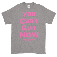 Load image into Gallery viewer, &quot;You Can&#39;t Quit NOW!&quot; pink