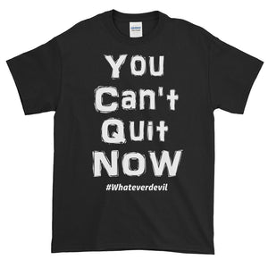 "You Can't Quit NOW" white