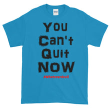 Load image into Gallery viewer, &quot;You Can&#39;t Quit NOW!&quot;