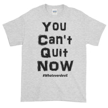 Load image into Gallery viewer, &quot;You Can&#39;t Quit NOW!&quot; black