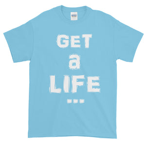 "GET A LIFE" White Letter