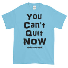 Load image into Gallery viewer, &quot;You Can&#39;t Quit NOW!&quot; black