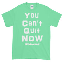 Load image into Gallery viewer, &quot;You Can&#39;t Quit NOW&quot; white
