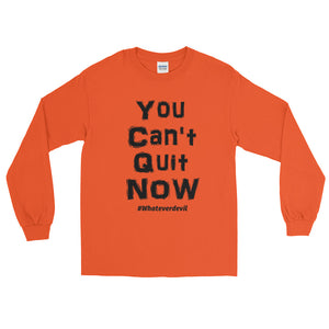 "You Can't Quit NOW" Black LS