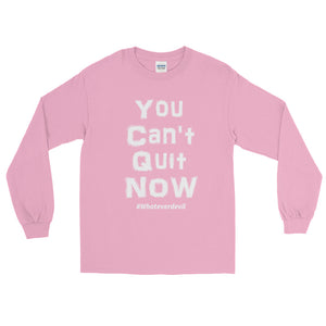"You Can't Quit NOW" White LS