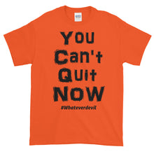 Load image into Gallery viewer, &quot;You Can&#39;t Quit NOW!&quot; black