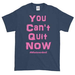 "You Can't Quit NOW!" pink