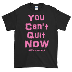 "You Can't Quit NOW!" pink