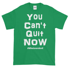 Load image into Gallery viewer, &quot;You Can&#39;t Quit NOW&quot; white