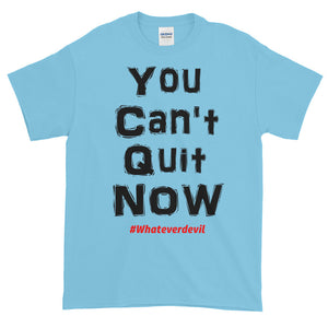 "You Can't Quit NOW!"