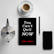 Load image into Gallery viewer, &quot;You Can&#39;t Quit NOW!&quot; Spiral notebook